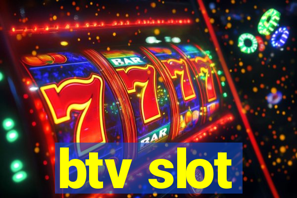 btv slot