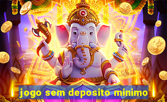 jogo sem deposito minimo