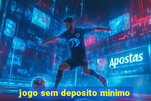 jogo sem deposito minimo