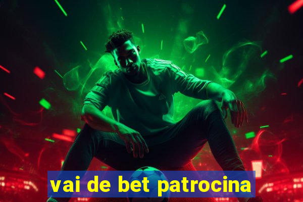 vai de bet patrocina