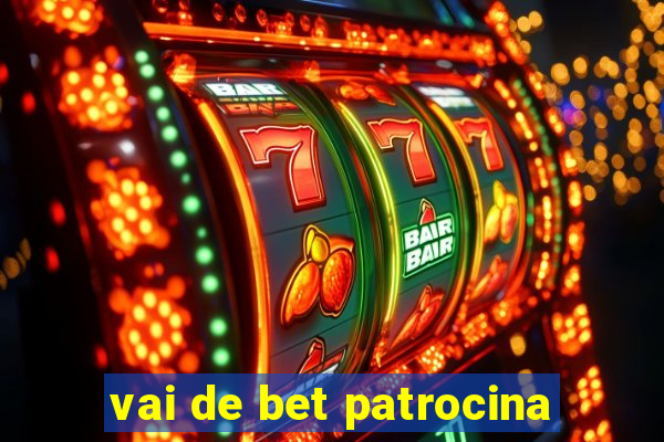 vai de bet patrocina