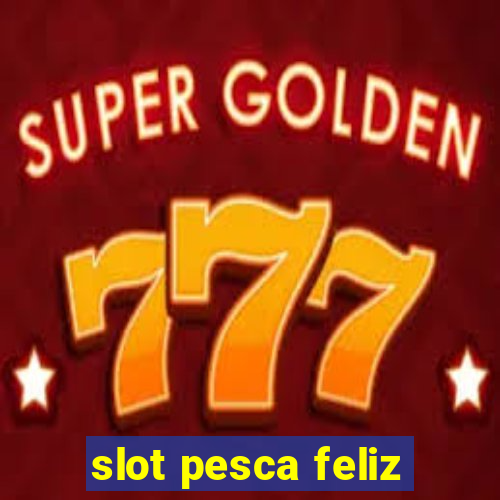 slot pesca feliz