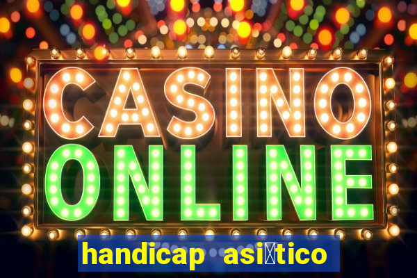 handicap asi谩tico 0.0 0 5