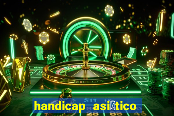 handicap asi谩tico 0.0 0 5