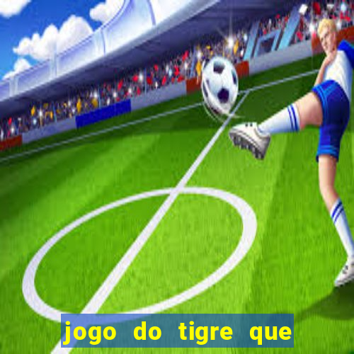 jogo do tigre que d谩 b么nus