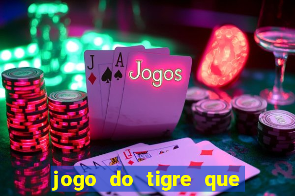 jogo do tigre que d谩 b么nus