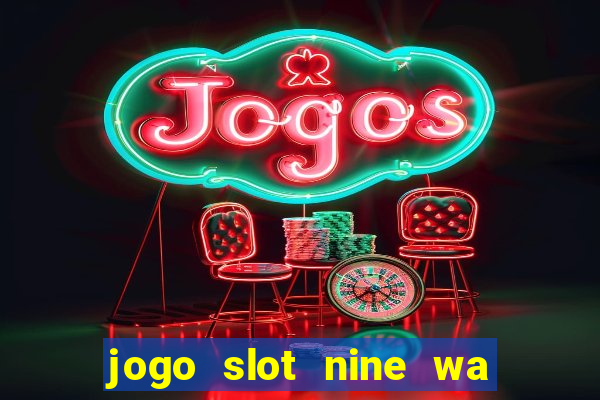 jogo slot nine wa paga mesmo