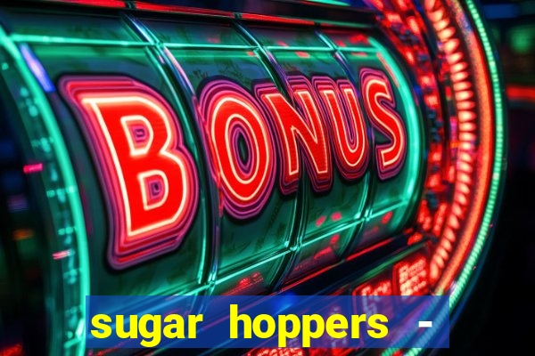 sugar hoppers - coin 777 start