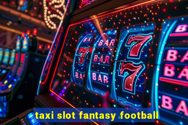 taxi slot fantasy football