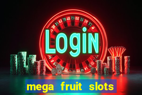 mega fruit slots paga mesmo