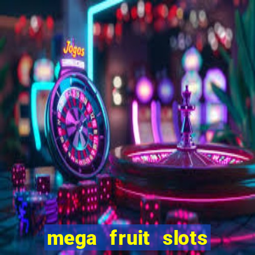 mega fruit slots paga mesmo