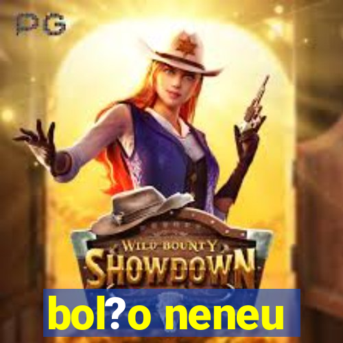 bol?o neneu