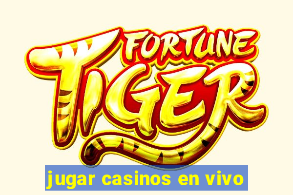 jugar casinos en vivo