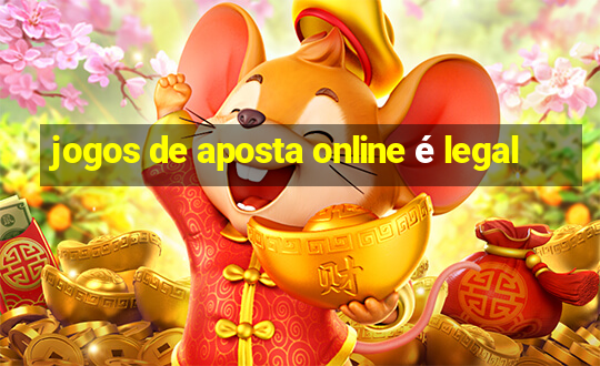 jogos de aposta online é legal