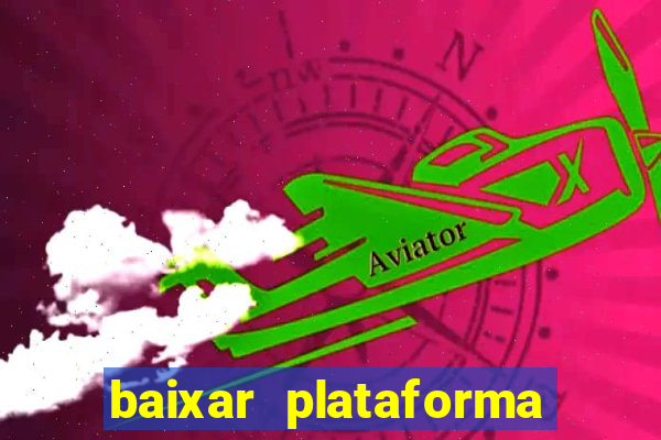 baixar plataforma de jogos para ganhar dinheiro