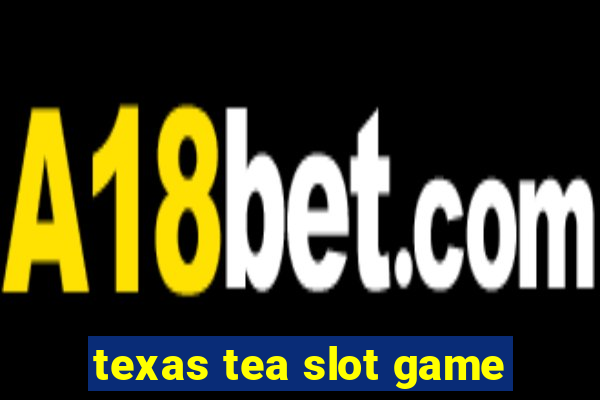 texas tea slot game