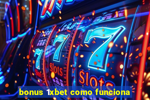 bonus 1xbet como funciona