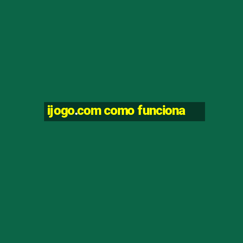 ijogo.com como funciona