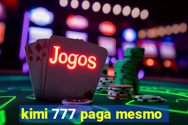 kimi 777 paga mesmo