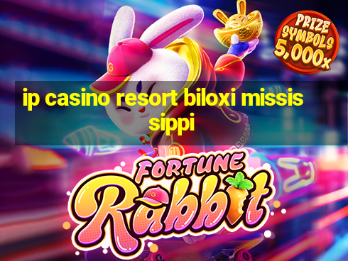 ip casino resort biloxi mississippi