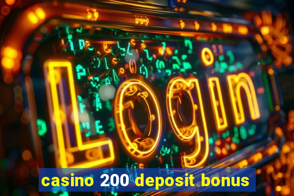 casino 200 deposit bonus