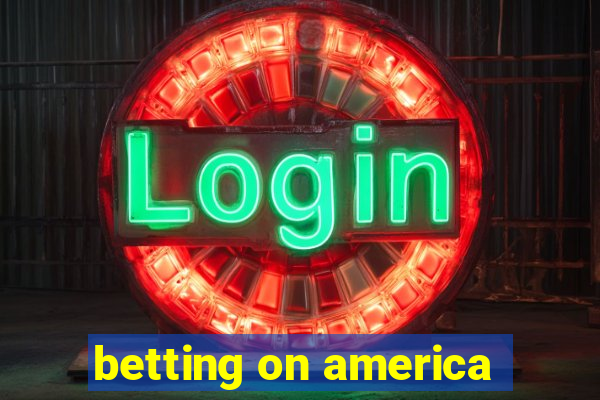 betting on america