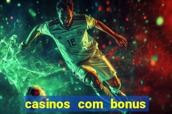 casinos com bonus de registo gratis