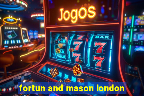 fortun and mason london