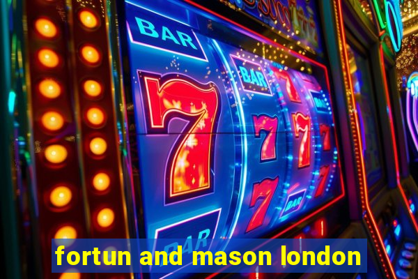 fortun and mason london