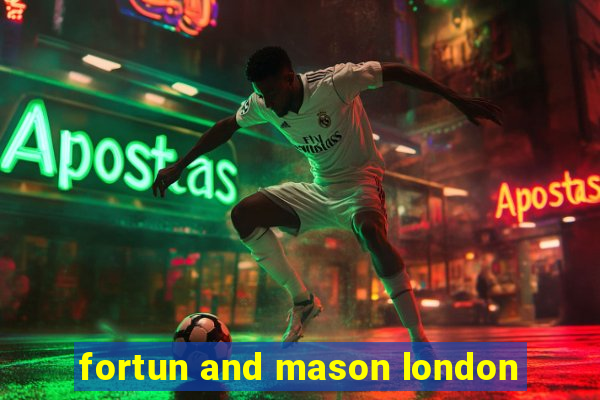 fortun and mason london