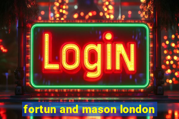 fortun and mason london