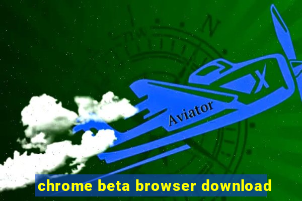 chrome beta browser download