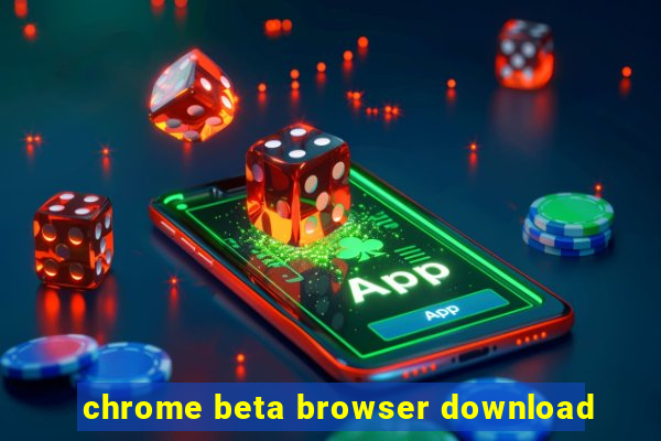 chrome beta browser download