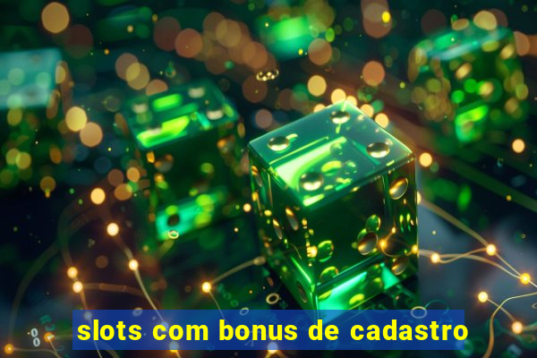 slots com bonus de cadastro