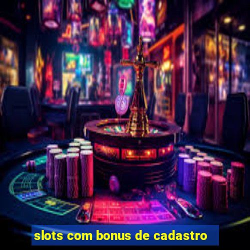 slots com bonus de cadastro