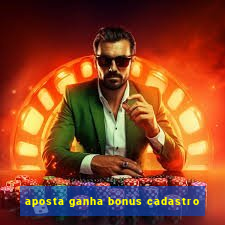 aposta ganha bonus cadastro