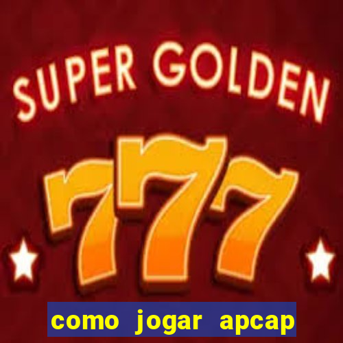 como jogar apcap da sorte