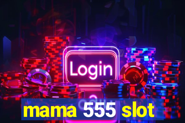 mama 555 slot