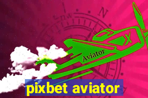 pixbet aviator