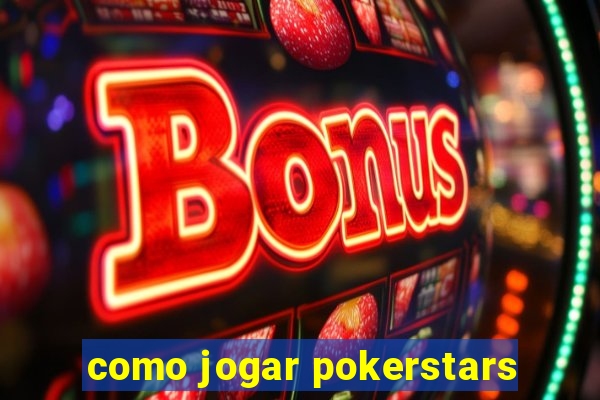 como jogar pokerstars