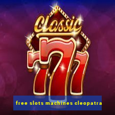 free slots machines cleopatra