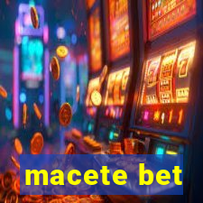 macete bet