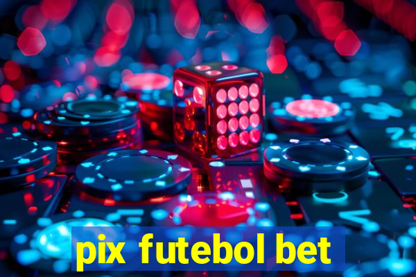 pix futebol bet