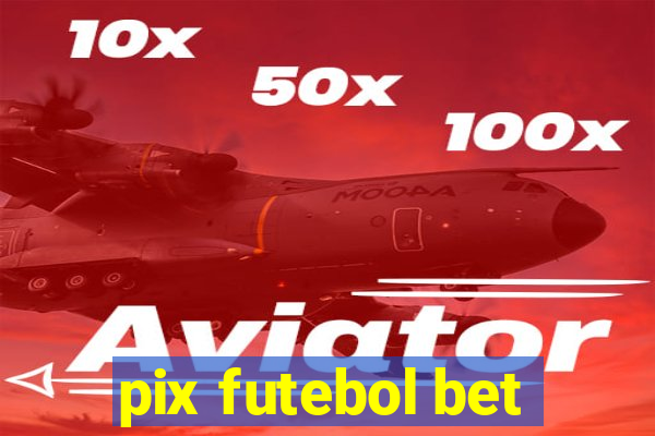 pix futebol bet