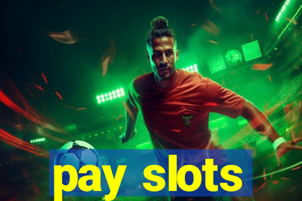 pay slots