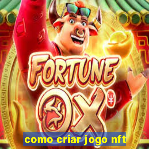 como criar jogo nft