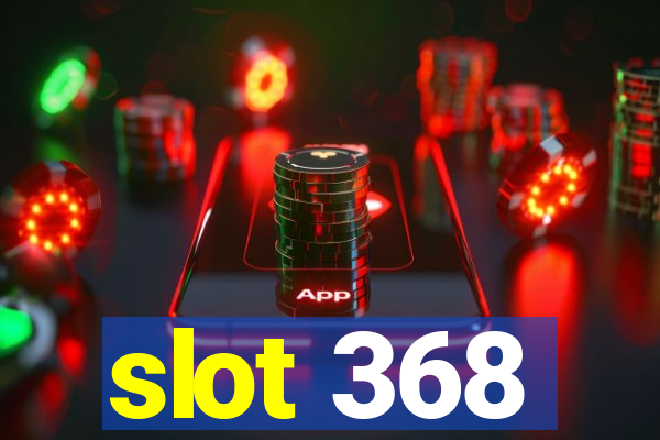 slot 368