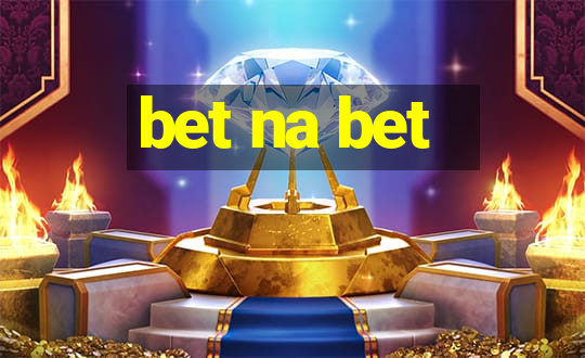 bet na bet