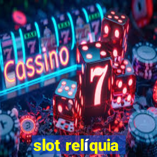 slot relíquia