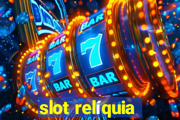 slot relíquia